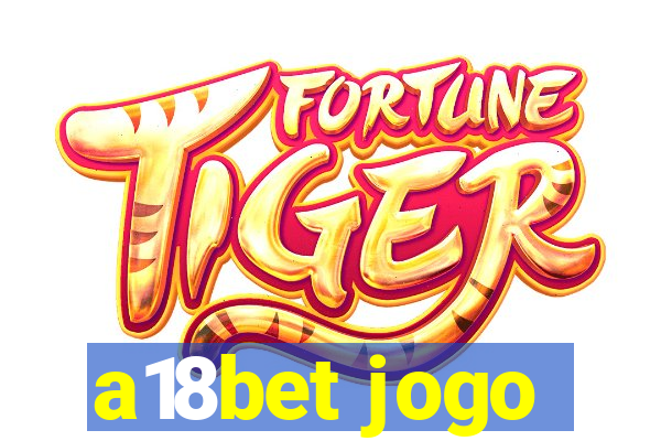 a18bet jogo